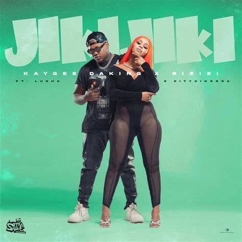 KayGee DaKing & Bizizi – Jiki Jiki Ft. Lusha & Citykingrsa .
